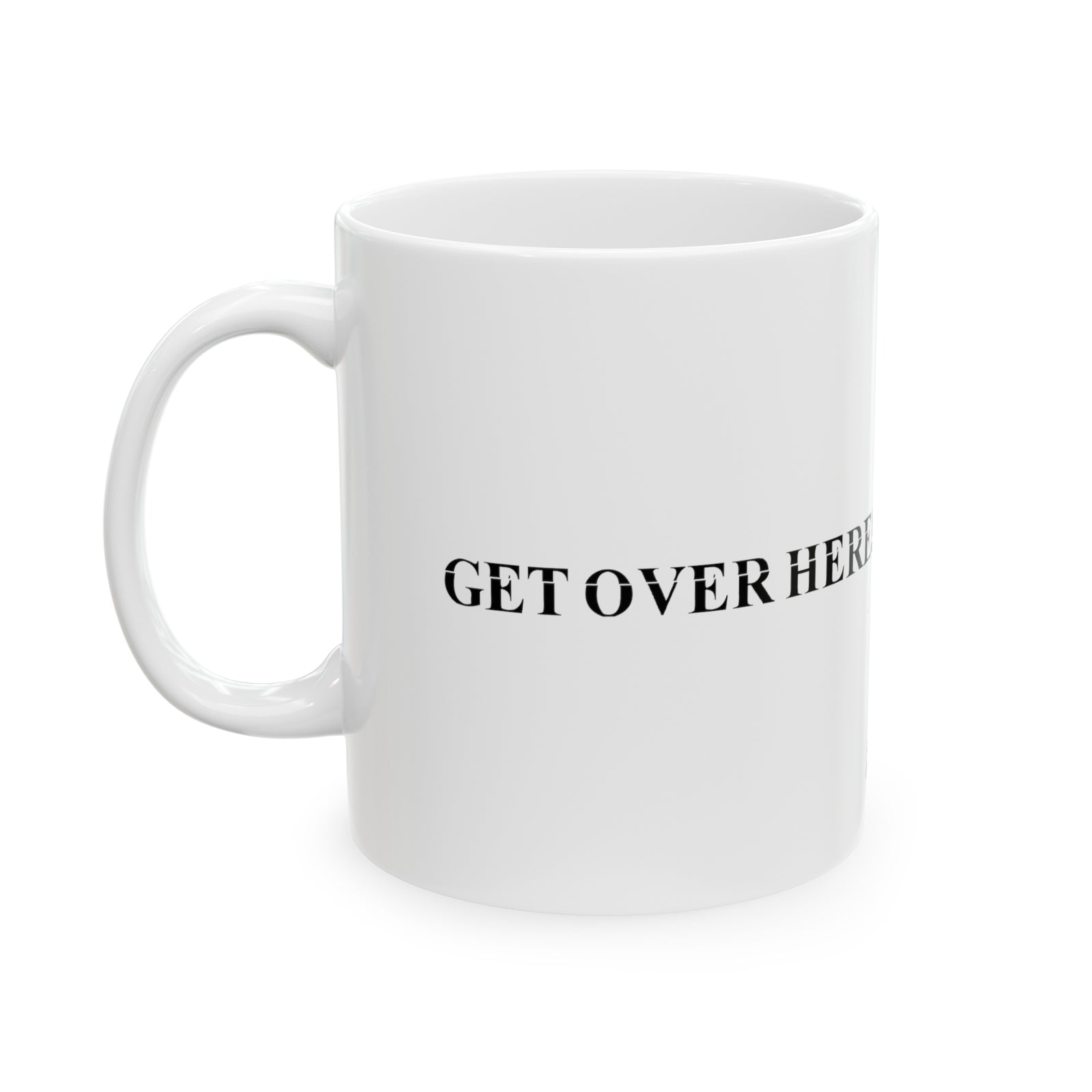 MK - GET OVER HERE - W. Mug