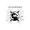 MK - GET OVER HERE - Stickers